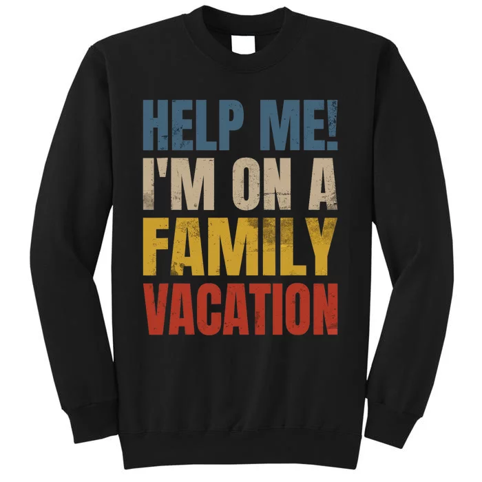 Help Me I'm On A Family Vacation Tall Sweatshirt