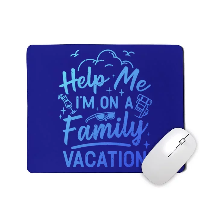 Help Me Im On A Family Vacation Travel Traveling Funny Gift Mousepad