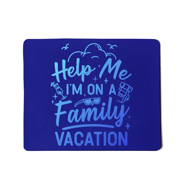 Help Me Im On A Family Vacation Travel Traveling Funny Gift Mousepad