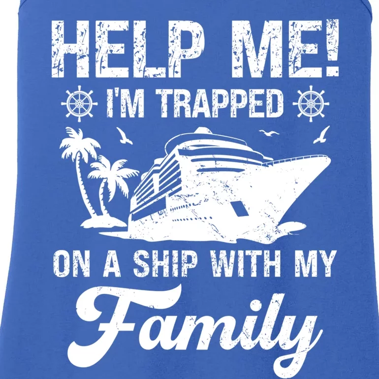 Help Me Im Trapped On A Ship With My Family Cruising Sailing Cute Gift Ladies Essential Tank