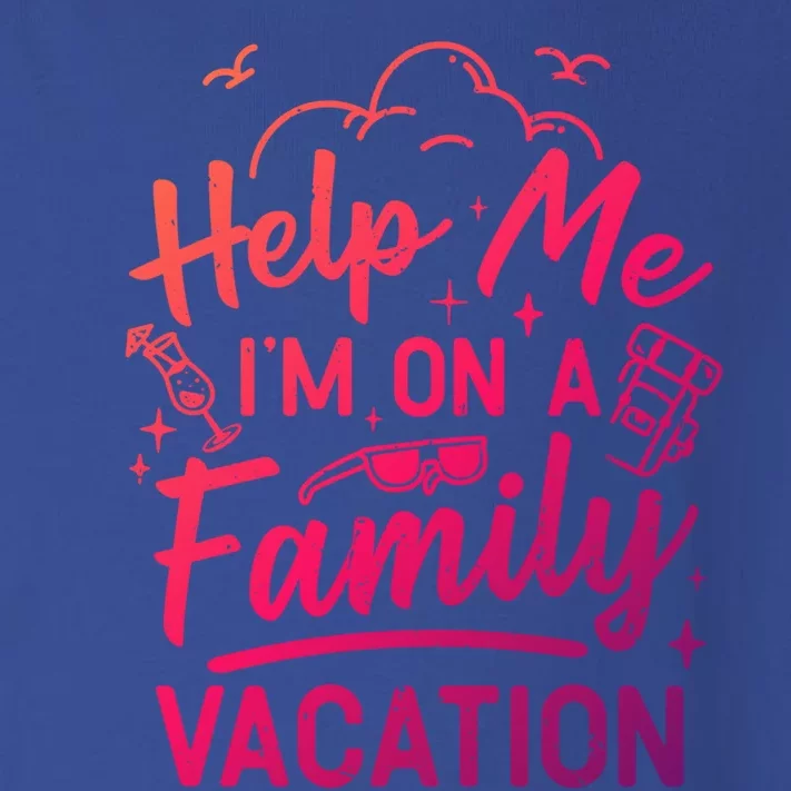 Help Me Im On A Family Vacation Travel Traveling Funny Gift Toddler Long Sleeve Shirt