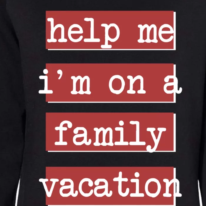 Help Me Im On A Family Vacation Awesome Family Reunion Tee Great Gift Womens California Wash Sweatshirt