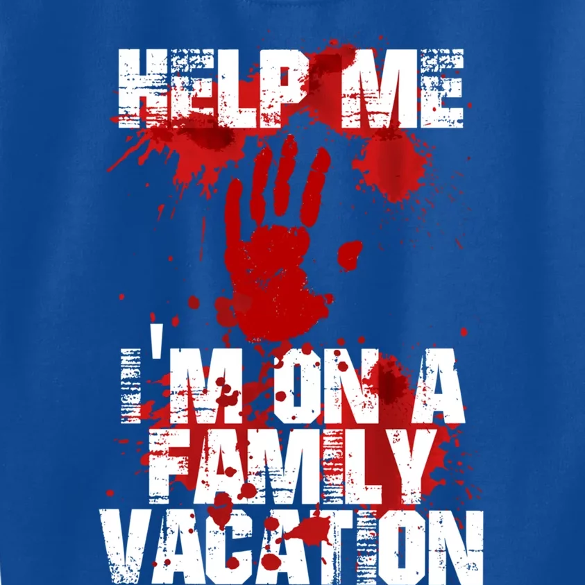 Help Me Im On A Family Vacation Great Gift Funny Holiday Cute Gift Kids Sweatshirt