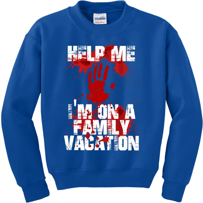 Help Me Im On A Family Vacation Great Gift Funny Holiday Cute Gift Kids Sweatshirt