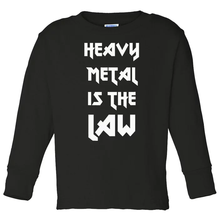 Heavy Metal Is The Law Metalhead Toddler Long Sleeve Shirt