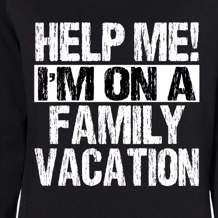 Help Me Im On A Family Beach Summer Vacation Family Gift Womens California Wash Sweatshirt