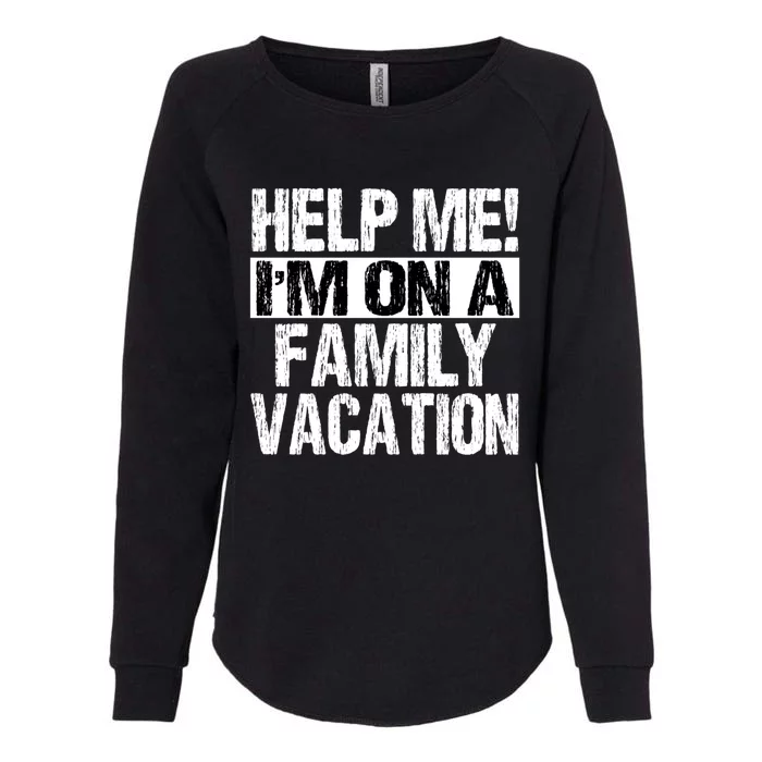 Help Me Im On A Family Beach Summer Vacation Family Gift Womens California Wash Sweatshirt