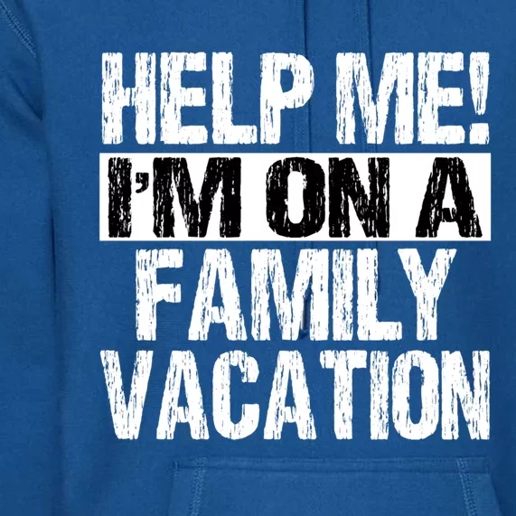 Help Me Im On A Family Beach Summer Vacation Family Gift Premium Hoodie