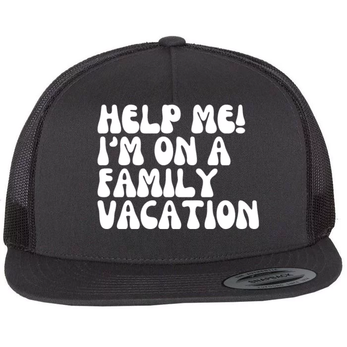 Help Me I'm On A Family Vacation Funny Flat Bill Trucker Hat