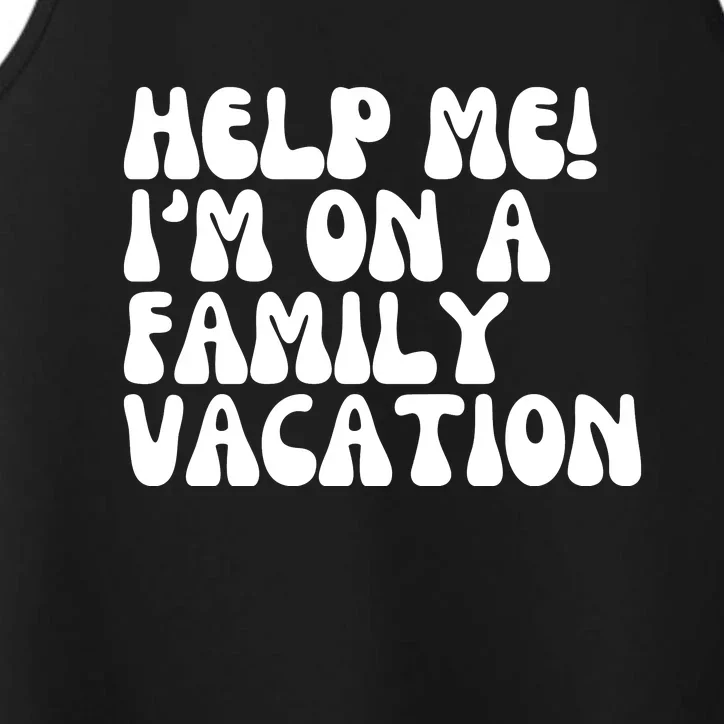 Help Me I'm On A Family Vacation Funny Performance Tank