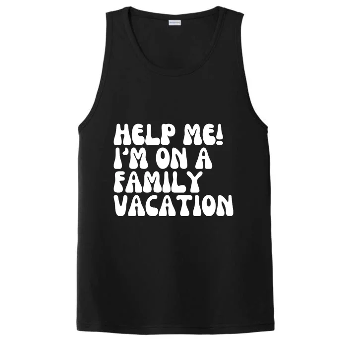 Help Me I'm On A Family Vacation Funny Performance Tank