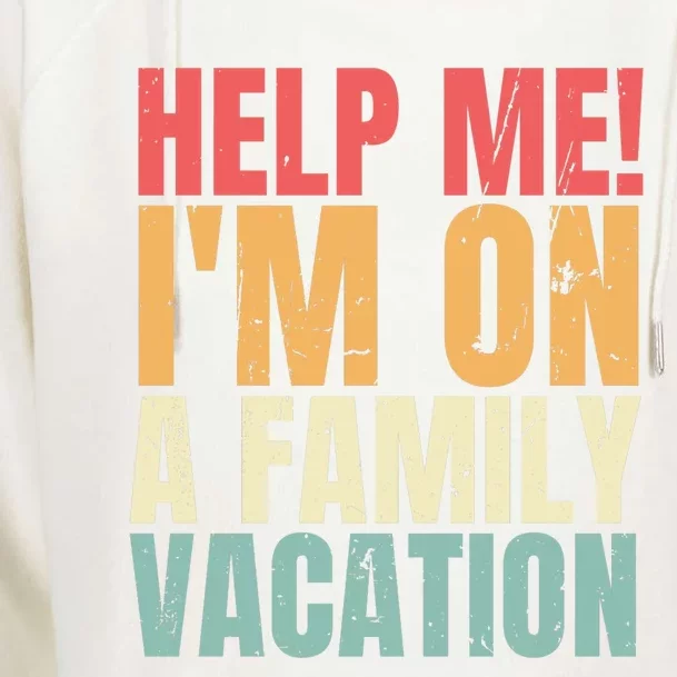 Help Me Im On A Family Vacation Funny Family Matching Gift Womens Funnel Neck Pullover Hood