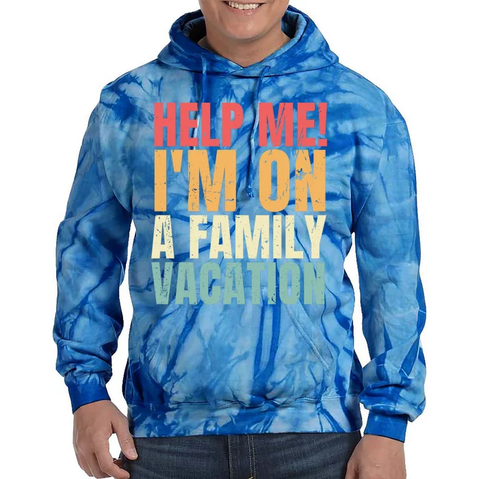 Help Me Im On A Family Vacation Funny Family Matching Gift Tie Dye Hoodie