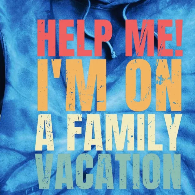 Help Me Im On A Family Vacation Funny Family Matching Gift Tie Dye Hoodie