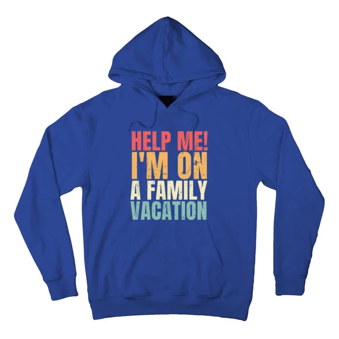 Help Me Im On A Family Vacation Funny Family Matching Gift Tall Hoodie