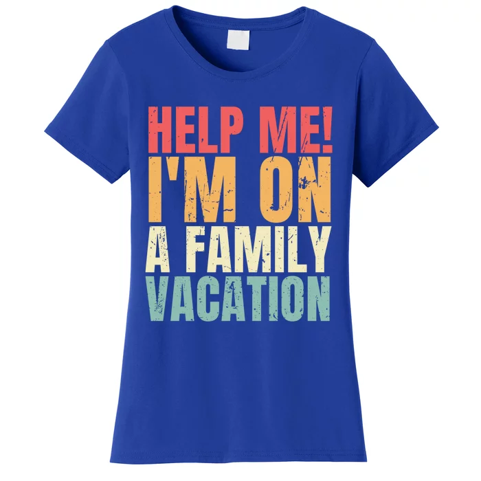 Help Me Im On A Family Vacation Funny Family Matching Gift Women's T-Shirt