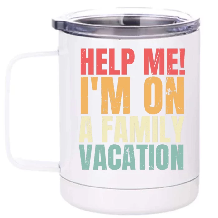 Help Me Im On A Family Vacation Funny Family Matching Gift Front & Back 12oz Stainless Steel Tumbler Cup