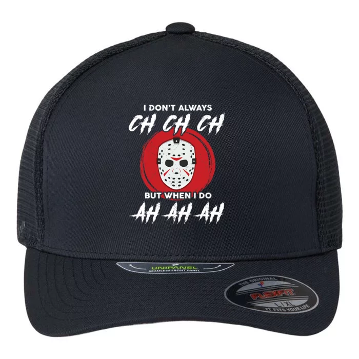 Horror Movie I Don't Always Ch Ch Ch Halloween Costume Flexfit Unipanel Trucker Cap