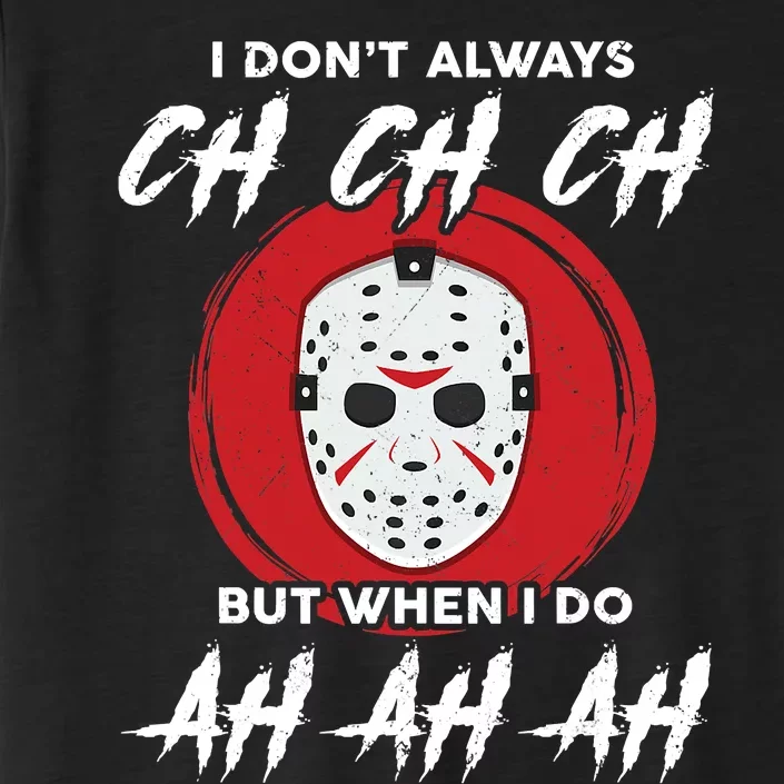 Horror Movie I Don't Always Ch Ch Ch Halloween Costume ChromaSoft Performance T-Shirt