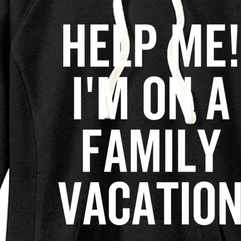 Help Me Im On A Family Vacation Funny Sarcastic Summer Cute Gift Women's Fleece Hoodie