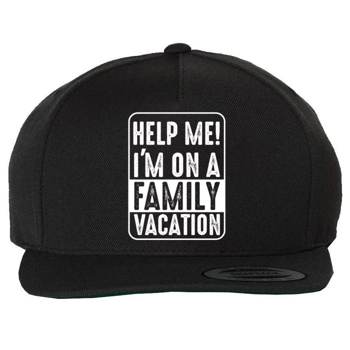 Help Me Im On A Family Vacation Holiday Trips Funny Quotes Gift Wool Snapback Cap