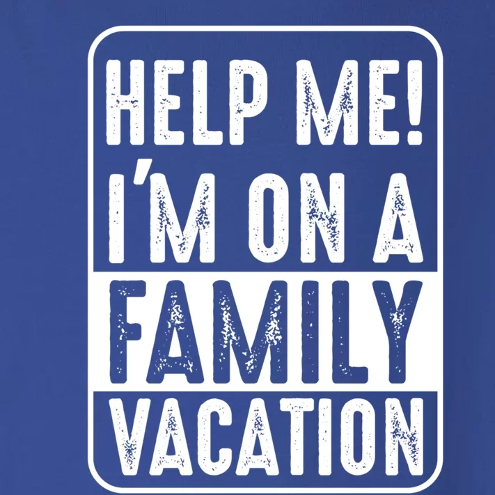 Help Me Im On A Family Vacation Holiday Trips Funny Quotes Gift Toddler Long Sleeve Shirt