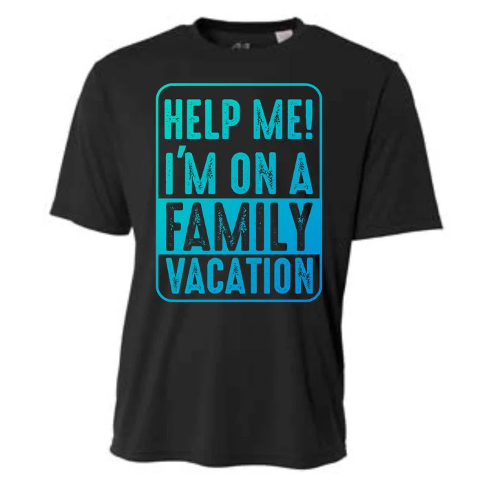 Help Me Im On A Family Vacation Holiday Trips Funny Quotes Gift Cooling Performance Crew T-Shirt