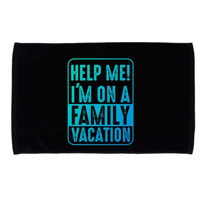 Help Me Im On A Family Vacation Holiday Trips Funny Quotes Gift Microfiber Hand Towel