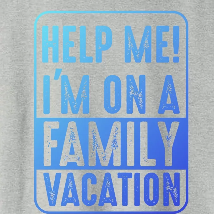 Help Me Im On A Family Vacation Holiday Trips Funny Quotes Gift Women's Crop Top Tee