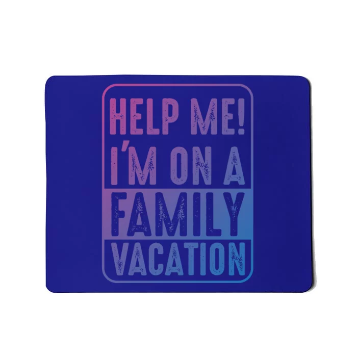 Help Me Im On A Family Vacation Holiday Trips Funny Quotes Gift Mousepad