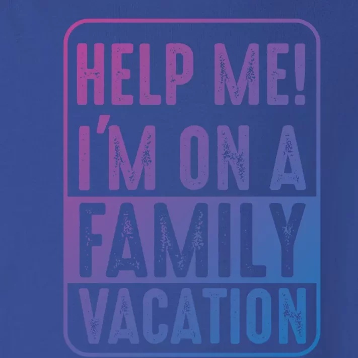 Help Me Im On A Family Vacation Holiday Trips Funny Quotes Gift Toddler Long Sleeve Shirt