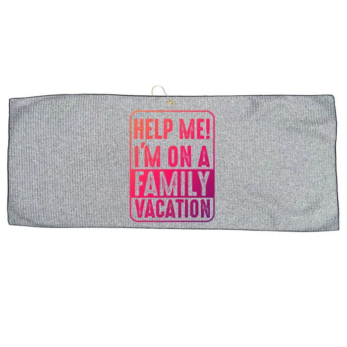 Help Me Im On A Family Vacation Holiday Trips Funny Quotes Gift Large Microfiber Waffle Golf Towel