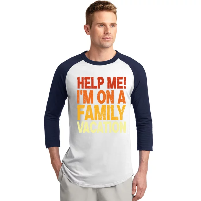 Help Me Im On A Family Vacation Matching Family Vacation Meaningful Gift Baseball Sleeve Shirt