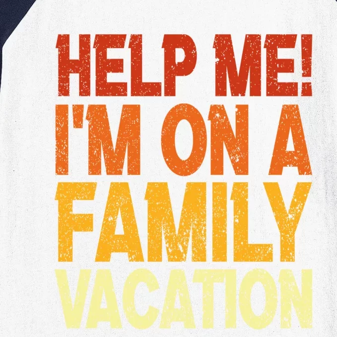 Help Me Im On A Family Vacation Matching Family Vacation Meaningful Gift Baseball Sleeve Shirt