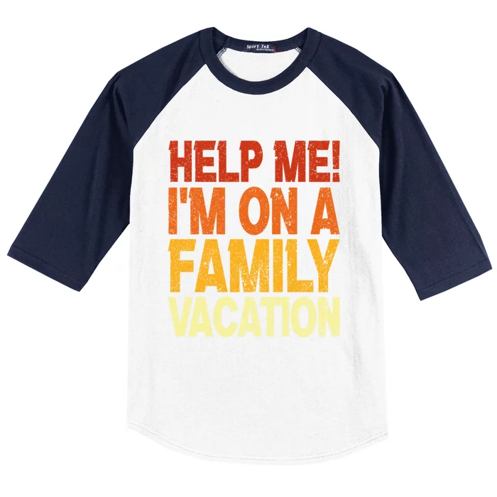 Help Me Im On A Family Vacation Matching Family Vacation Meaningful Gift Baseball Sleeve Shirt