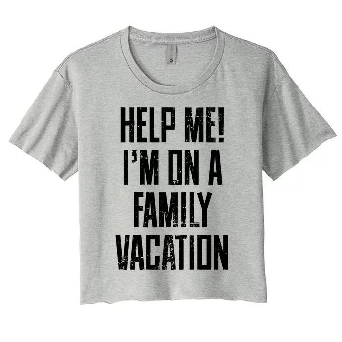 Help Me Im On A Family Vacation Summer Road Trip Cruise Gift Women's Crop Top Tee