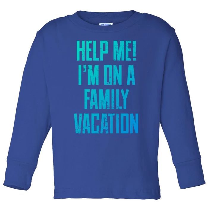 Help Me Im On A Family Vacation Summer Road Trip Cruise Gift Toddler Long Sleeve Shirt