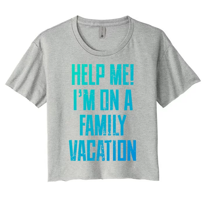 Help Me Im On A Family Vacation Summer Road Trip Cruise Gift Women's Crop Top Tee