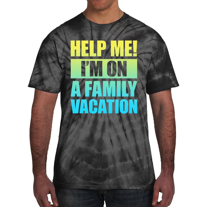 Help Me I'm On A Family Vacation Tie-Dye T-Shirt