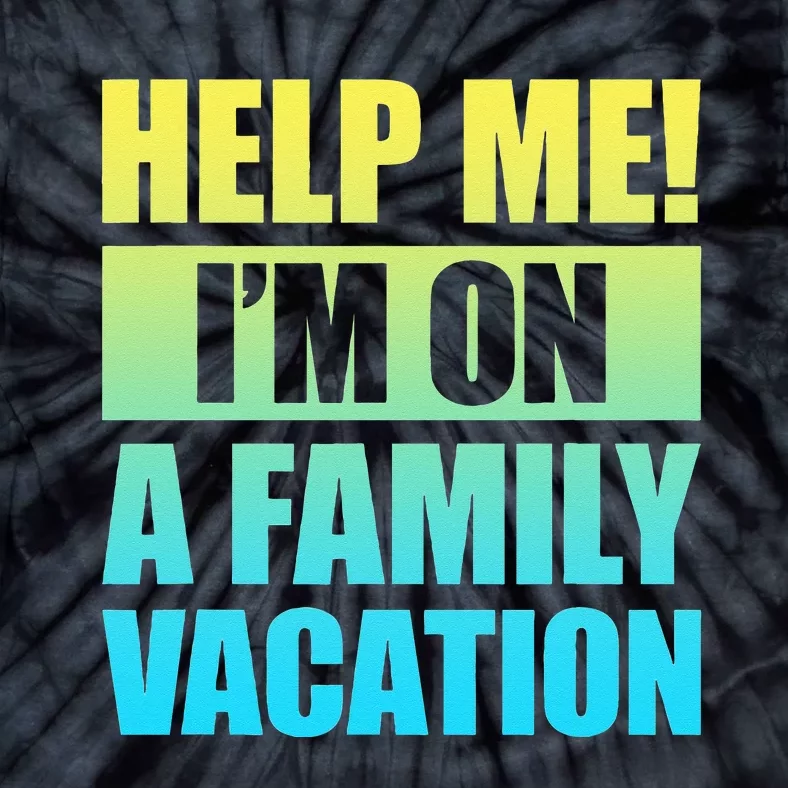 Help Me I'm On A Family Vacation Tie-Dye T-Shirt