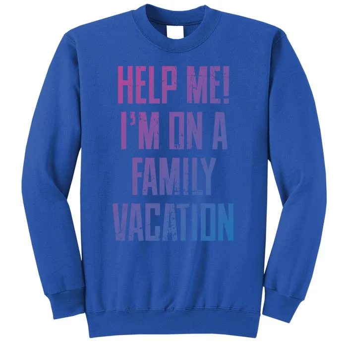 Help Me Im On A Family Vacation Summer Road Trip Cruise Gift Sweatshirt