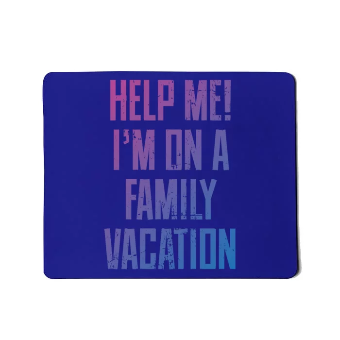 Help Me Im On A Family Vacation Summer Road Trip Cruise Gift Mousepad