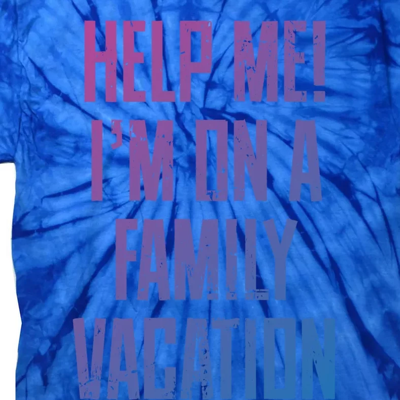 Help Me Im On A Family Vacation Summer Road Trip Cruise Gift Tie-Dye T-Shirt