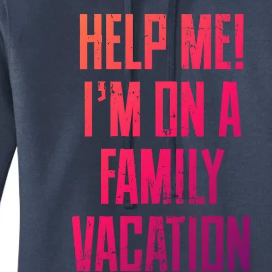 Help Me Im On A Family Vacation Summer Road Trip Cruise Gift Women's Pullover Hoodie