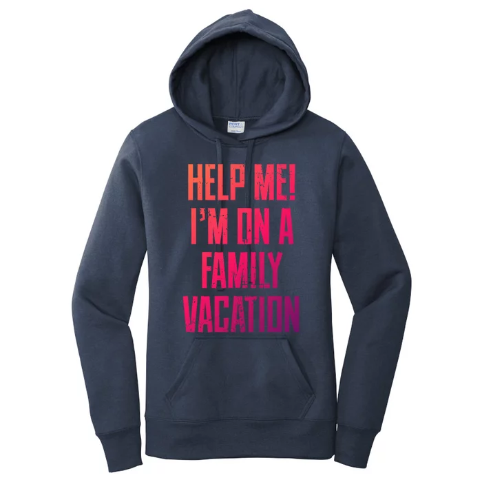 Help Me Im On A Family Vacation Summer Road Trip Cruise Gift Women's Pullover Hoodie