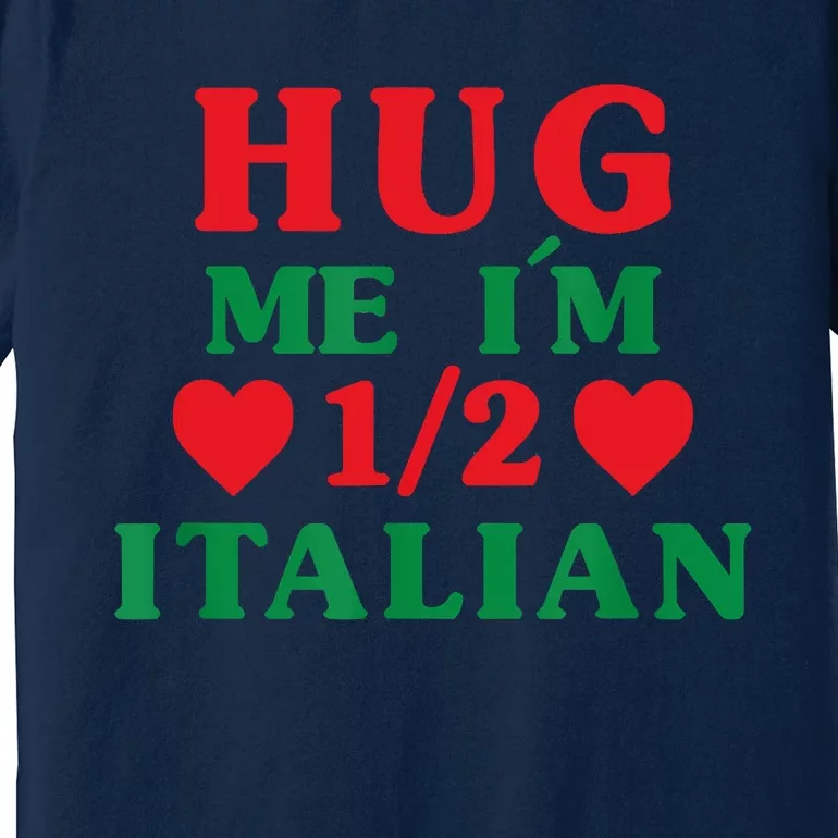 Hug Me I'm 12 Half Italian Funny American Italian Women Premium T-Shirt