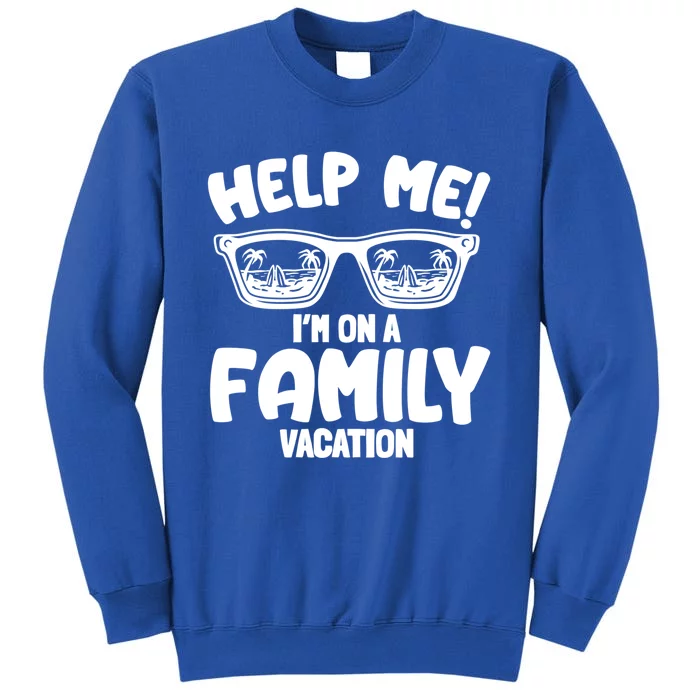 Help Me Im On A Family Vacation Family Humor Funny Gift Sweatshirt