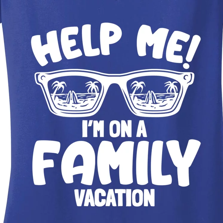 Help Me Im On A Family Vacation Family Humor Funny Gift Women's V-Neck T-Shirt