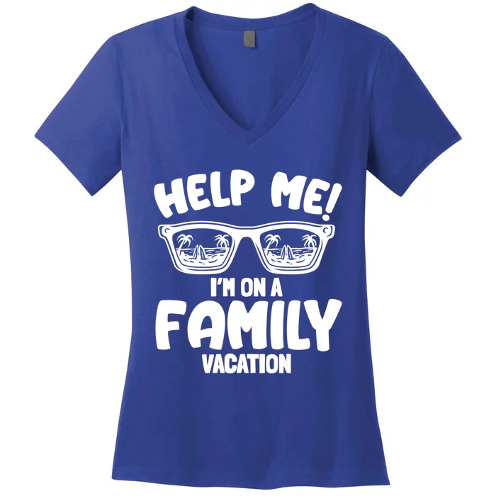 Help Me Im On A Family Vacation Family Humor Funny Gift Women's V-Neck T-Shirt