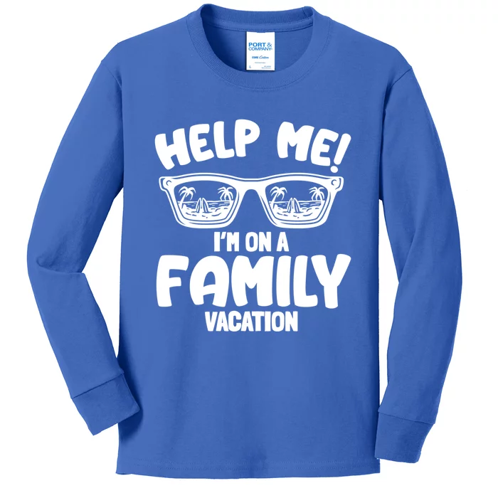 Help Me Im On A Family Vacation Family Humor Funny Gift Kids Long Sleeve Shirt